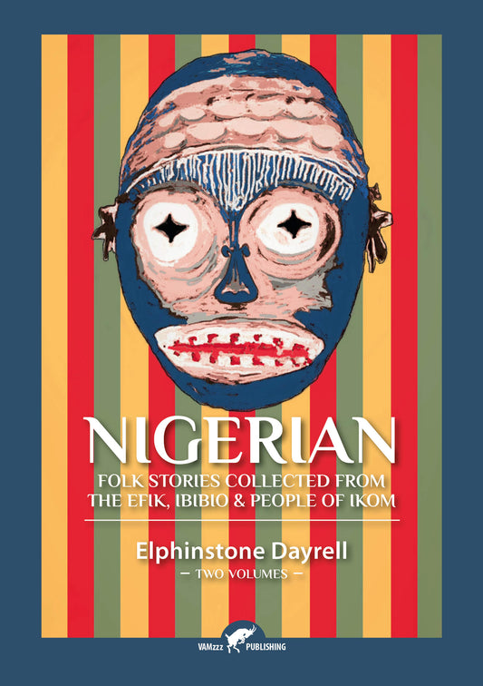 Nigerian Folk Stories Collected From The Efik, Ibibio & People of Ikom